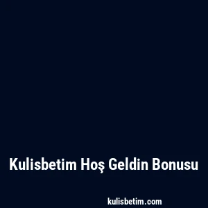 Kulisbetim Hoş Geldin Bonusu