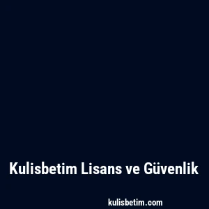 Kulisbetim Lisans ve Güvenlik