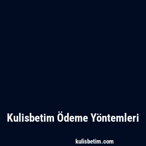 Kulisbetim Ödeme Yöntemleri