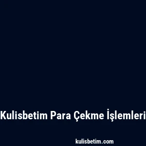 Kulisbetim Para Çekme İşlemleri